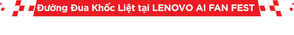 Đường Đua Khốc Liệt tại LENOVO FAN FEST